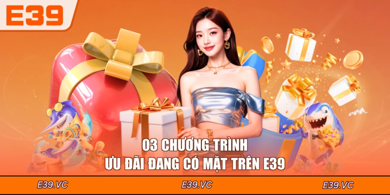 03 chương trình ưu đãi đang có mặt trên E39