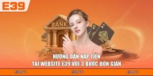 Hướng Dẫn Nạp Tiền Tại Website E39 Với 3 Bước Đơn Giản