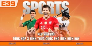 Kèo Nhà Cái - Tổng Hợp 3 Hình Thức Cược Phổ Biến Hiện Nay
