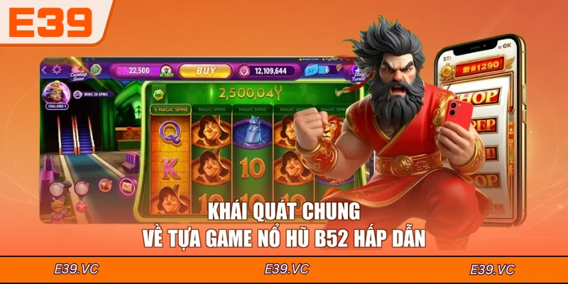 Khái quát chung về tựa game nổ hũ B52 hấp dẫn