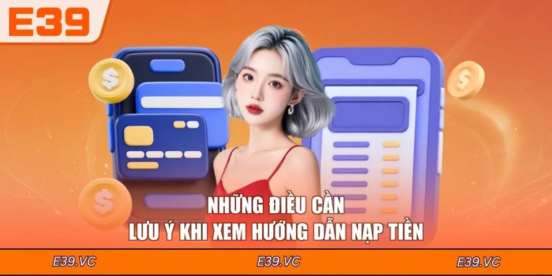 Những điều cần lưu ý khi xem hướng dẫn nạp tiền