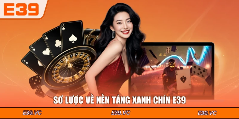 Sơ lược về nền tảng xanh chín E39
