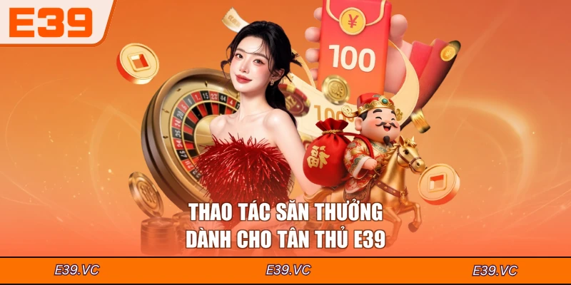 Thao tác săn thưởng dành cho tân thủ E39