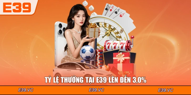 Tỷ lệ thưởng tại E39 lên đến 3,0%